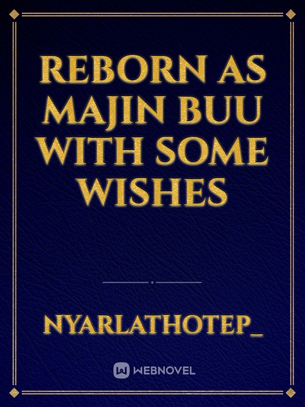 reborn as Majin Buu with some wishes