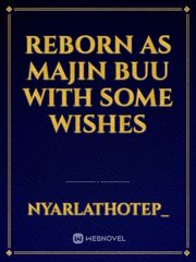 reborn as Majin Buu with some wishes Book