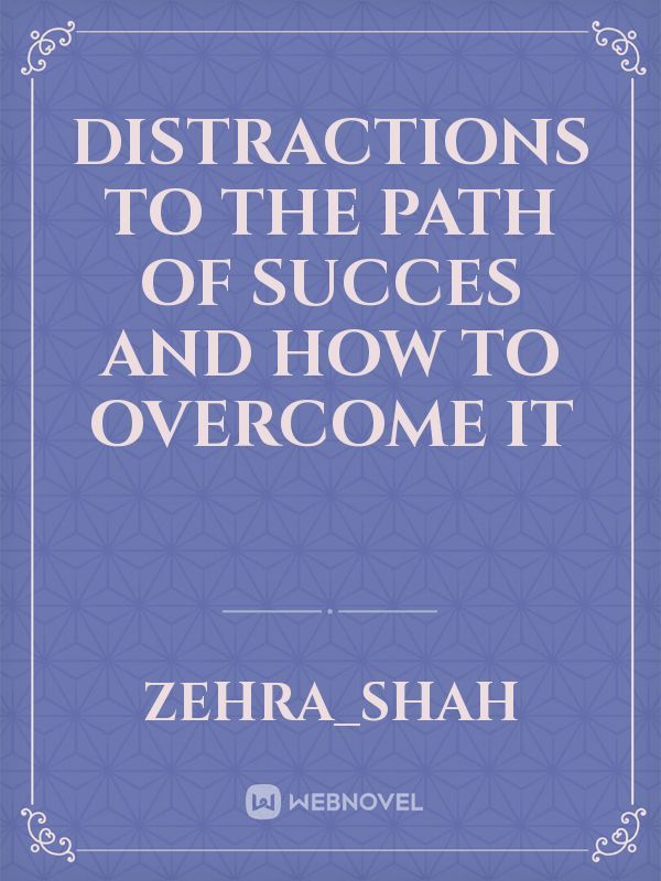 Distractions To The Path of succes and how to overcome it