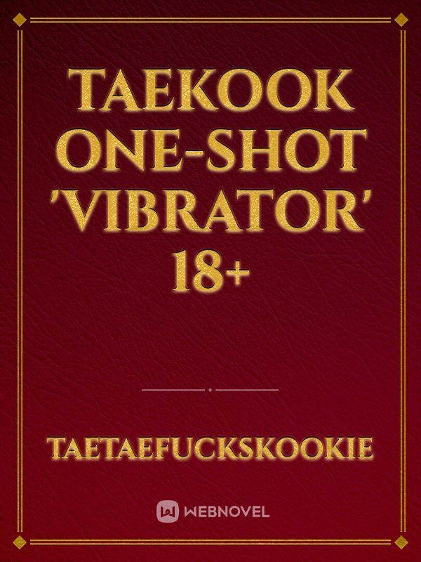 Taekook one-shot 'VIBRATOR' 18+