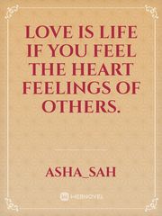 Love is Life
If you feel the heart 
feelings of others. Book