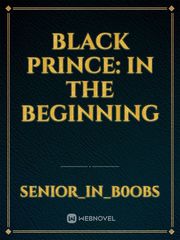 Black Prince:
In the Beginning Book
