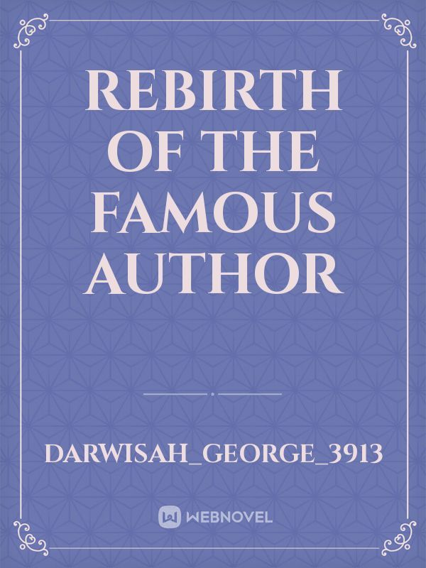 Rebirth of the famous author