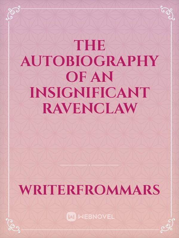 The autobiography of an insignificant Ravenclaw