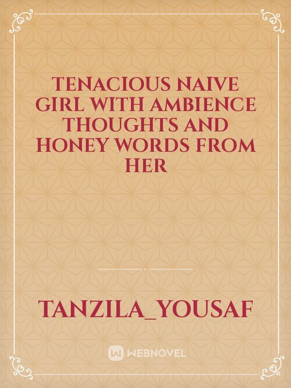 Tenacious naive girl with ambience thoughts and honey words from her Book