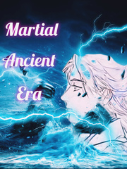 MARTIAL ANCIENT ERA: The Strongest Body Cultivation Book