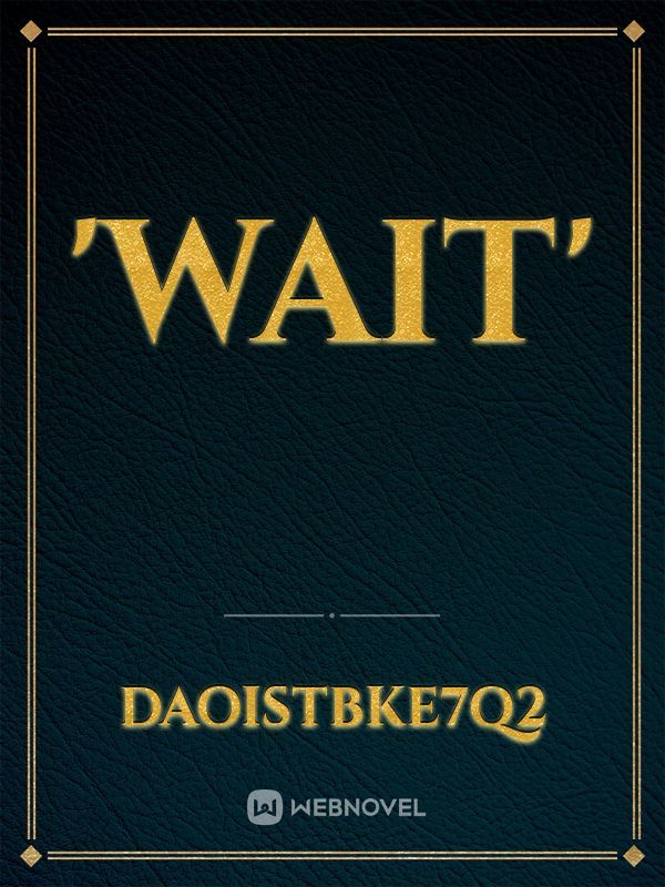 'wait'