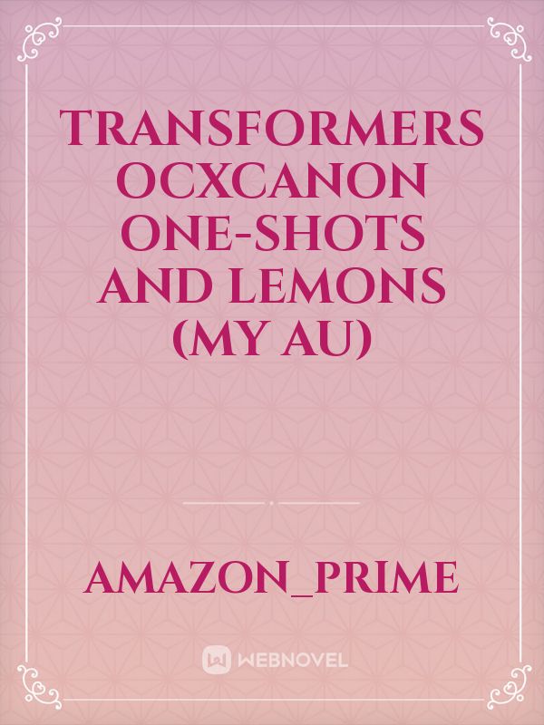 Transformers OCxCANON one-shots and lemons (my AU) Book