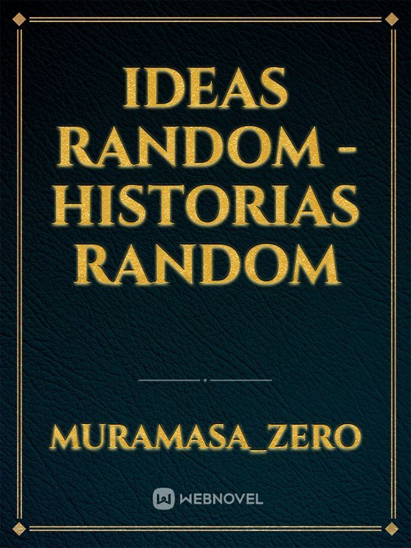 Ideas random - Historias random