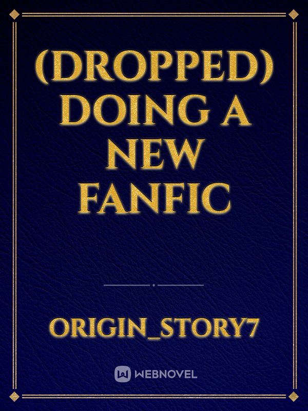(dropped) doing a new fanfic