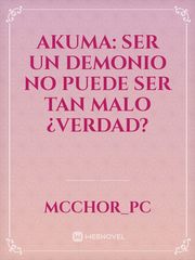Akuma: Ser un Demonio no puede ser tan Malo ¿Verdad? Book