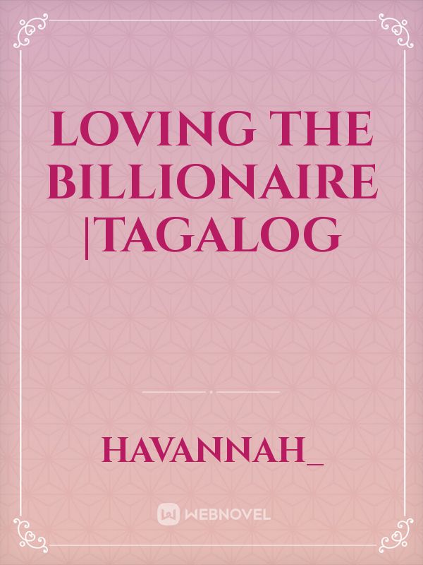 Loving The Billionaire |Tagalog