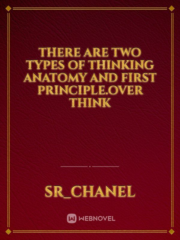 THERE ARE TWO TYPES OF THINKING ANATOMY AND FIRST PRINCIPLE.OVER THINK