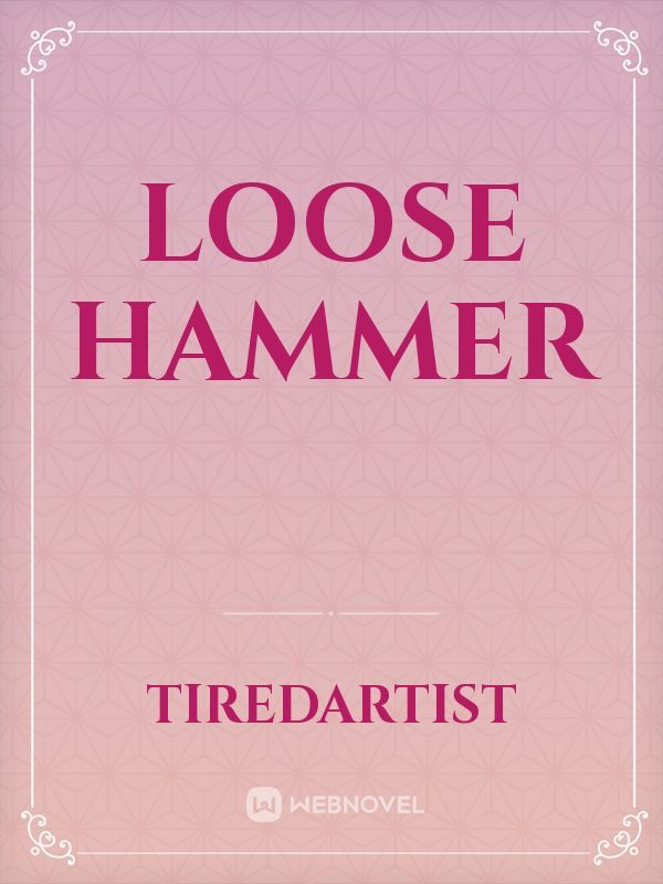 Loose Hammer