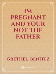 IM PREGNANT AND YOUR NOT THE FATHER Book