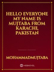Hello everyone
My Name is Mujtaba  from karachi, pakistan Book