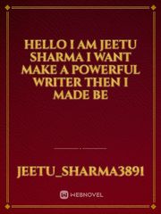 hello I am Jeetu Sharma 
I want make a powerful writer then I made be Book