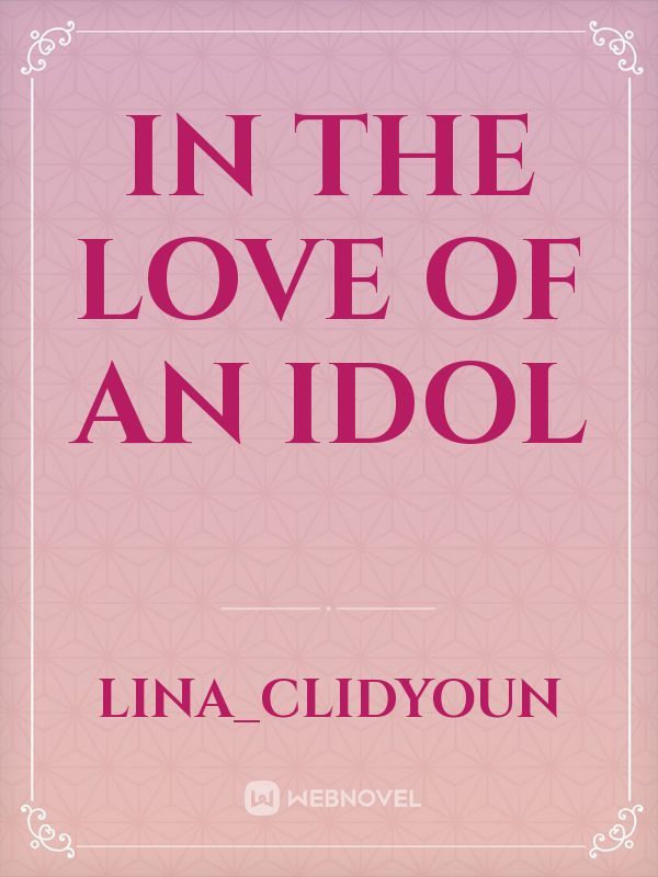 In the love of an Idol