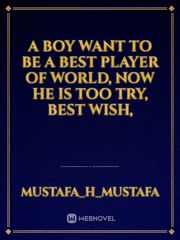 A boy want to be a best player of world, now he is too try, best wish, Book