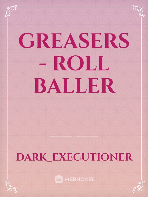 Greasers - Roll Baller