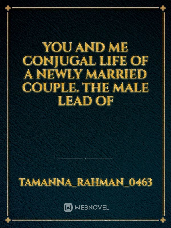 You and me
Conjugal life of a newly married couple.
The male lead of