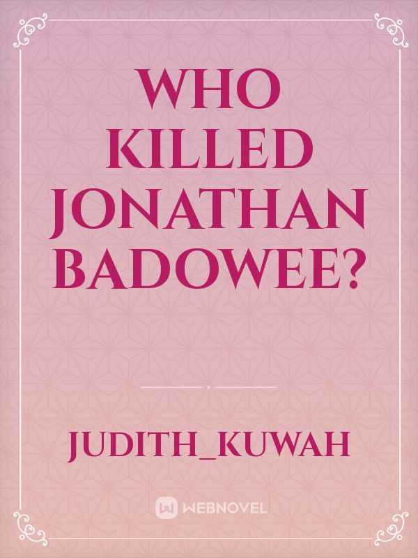 Who killed Jonathan Badowee?