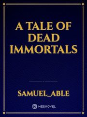 A TALE OF DEAD IMMORTALS Book