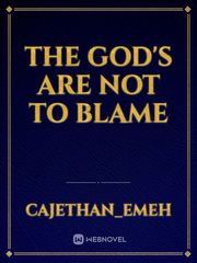 THE GOD'S ARE NOT TO BLAME Book