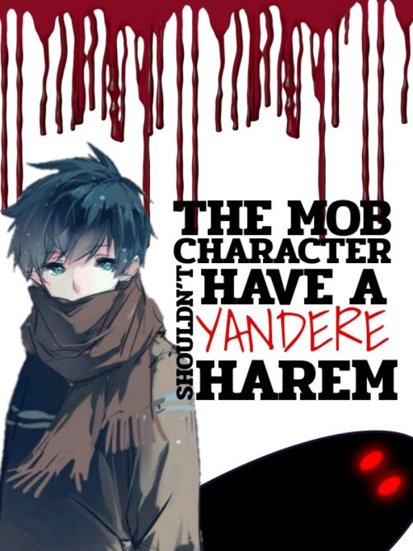[ONLY ON WATTPAD] The Mob Character Shouldn’t Have a Yandere Harem?! Book