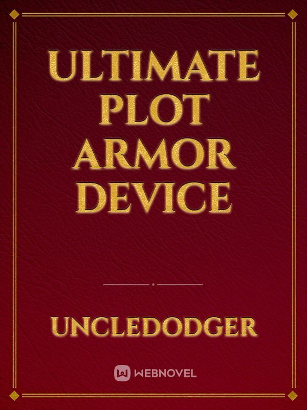 Ultimate Plot Armor Device