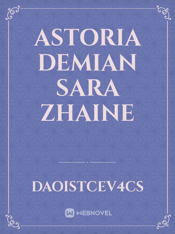 Astoria
Demian
Sara
Zhaine