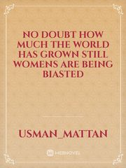 No doubt  how much the world has grown still womens are being biasted Book
