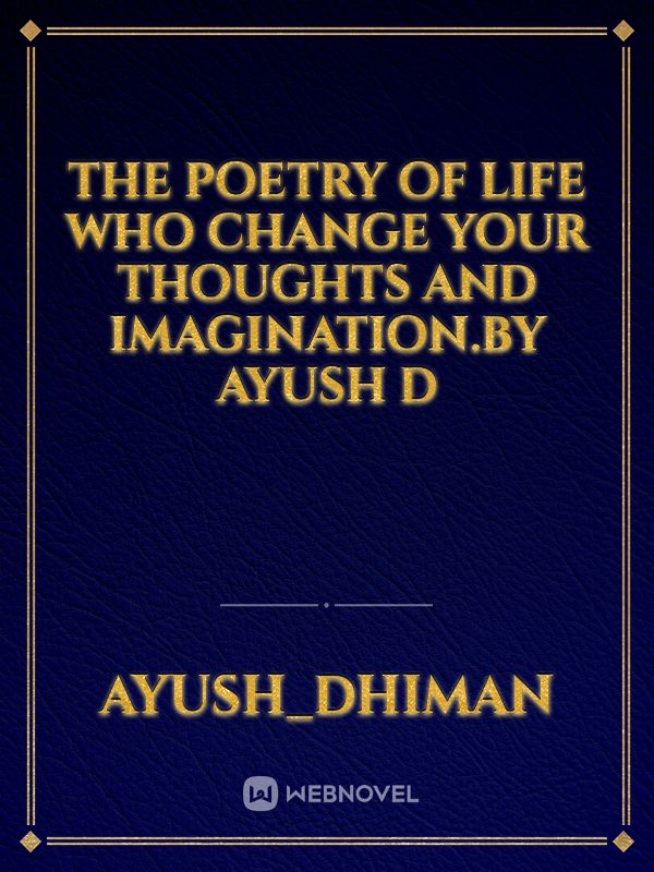 The poetry of life who change your thoughts and imagination.by Ayush d Book