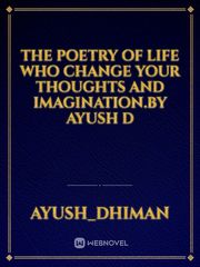 The poetry of life who change your thoughts and imagination.by Ayush d Book