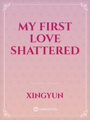 my first love SHATTERED Book