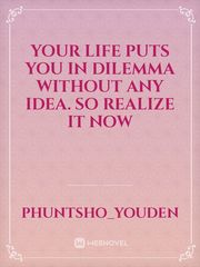 Your life puts you in dilemma without any idea. So realize it now Book