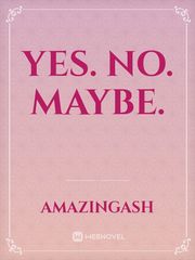 Yes. No. Maybe. Book