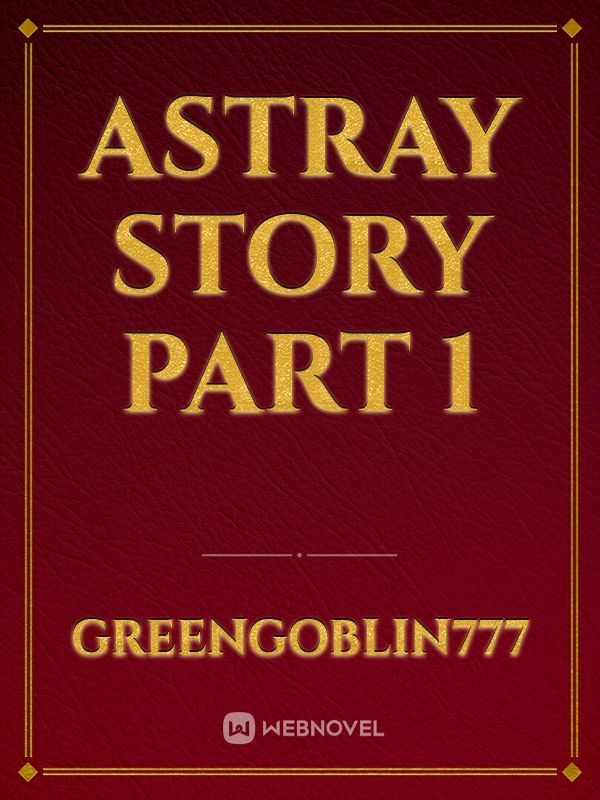 Astray story part 1