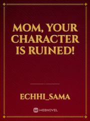Mom, Your Character Is Ruined! Book