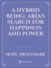 A Hybrid Being: Aria's Search for Happiness and Power Book