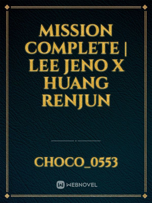 Mission Complete | Lee Jeno x Huang Renjun Book