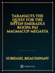 taranauts the quest  for the shyen emeradls roopa pai magmacup megasta Book