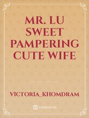 Mr. Lu Sweet Pampering Cute Wife Book