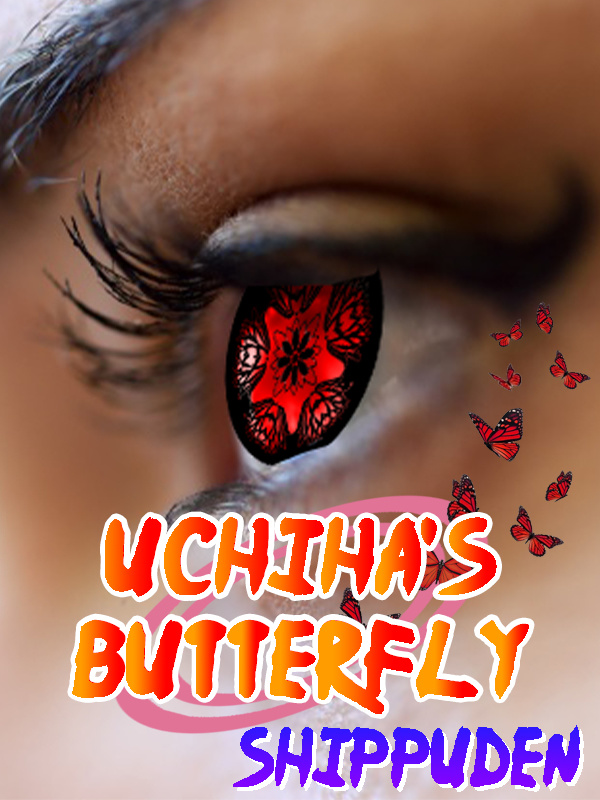 Uchiha's Butterfly: Shippuden