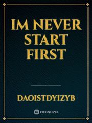 IM NEVER START FIRST Book