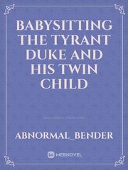 Babysitting the Tyrant Duke and His Twin Child Book