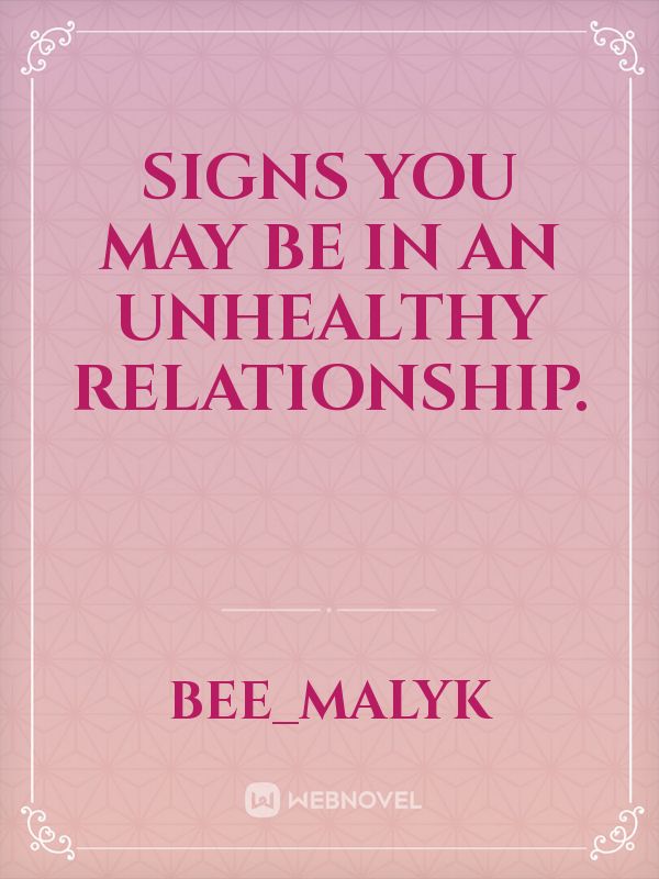 Signs You May Be In An Unhealthy Relationship.