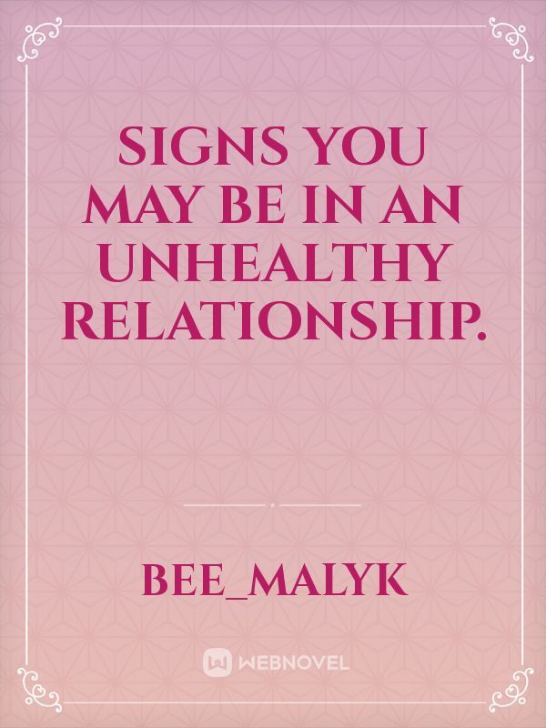 Signs You May Be In An Unhealthy Relationship.