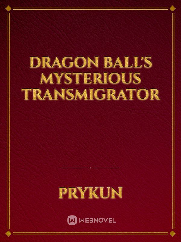 Dragon Ball's Mysterious Transmigrator