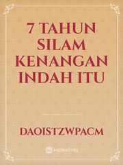 7 TAHUN SILAM
KENANGAN INDAH ITU Book